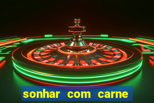 sonhar com carne assada jogo do bicho